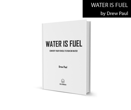 WATER IS FUEL: Convert Your VEhicle To Run On Water by Drew Paul